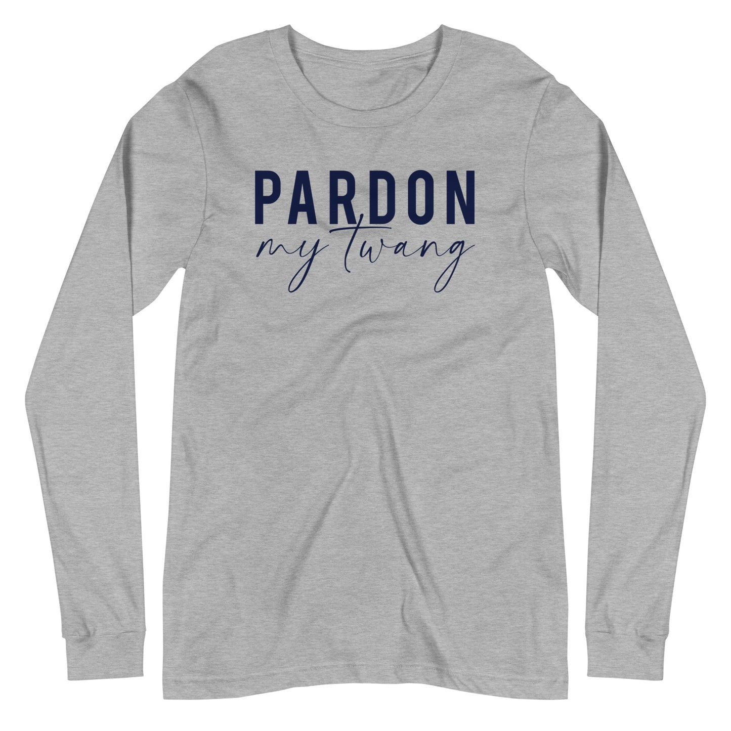 Pardon My Twang Unisex Long Sleeve Tee