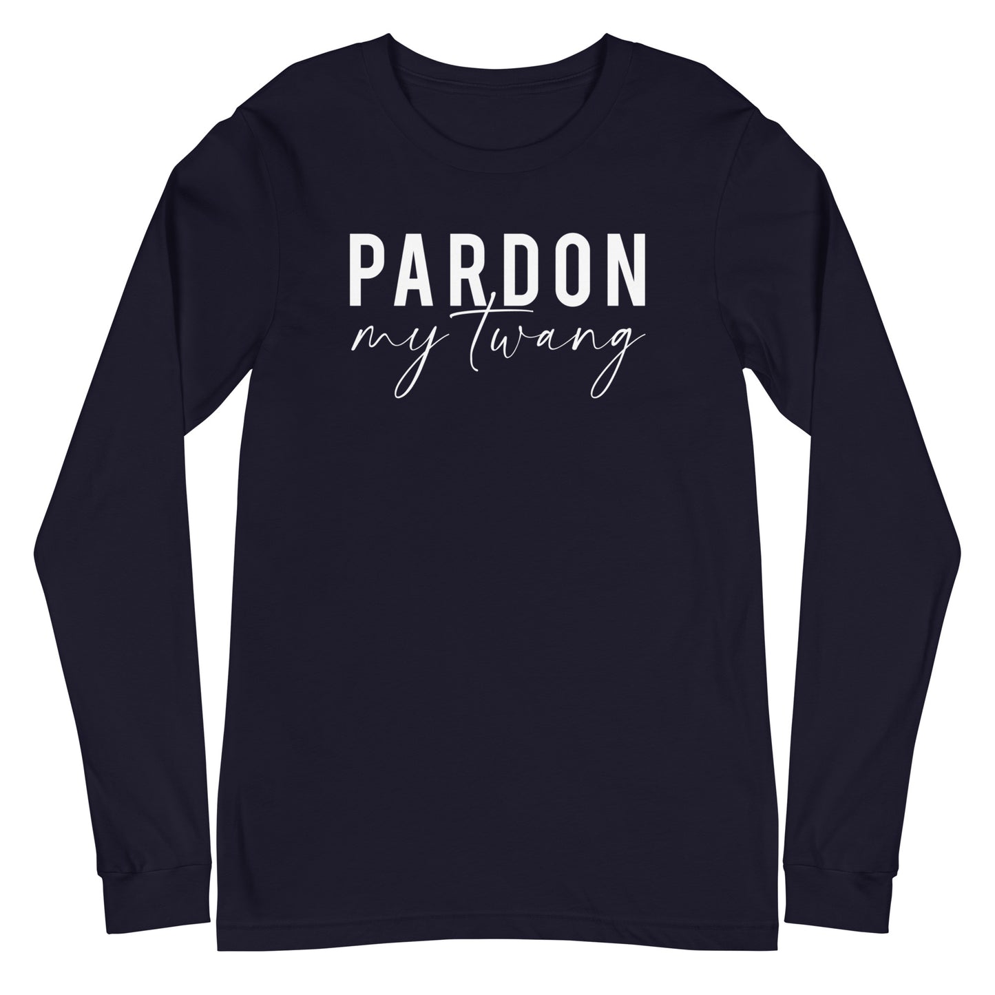 Pardon My Twang Unisex Long Sleeve Tee