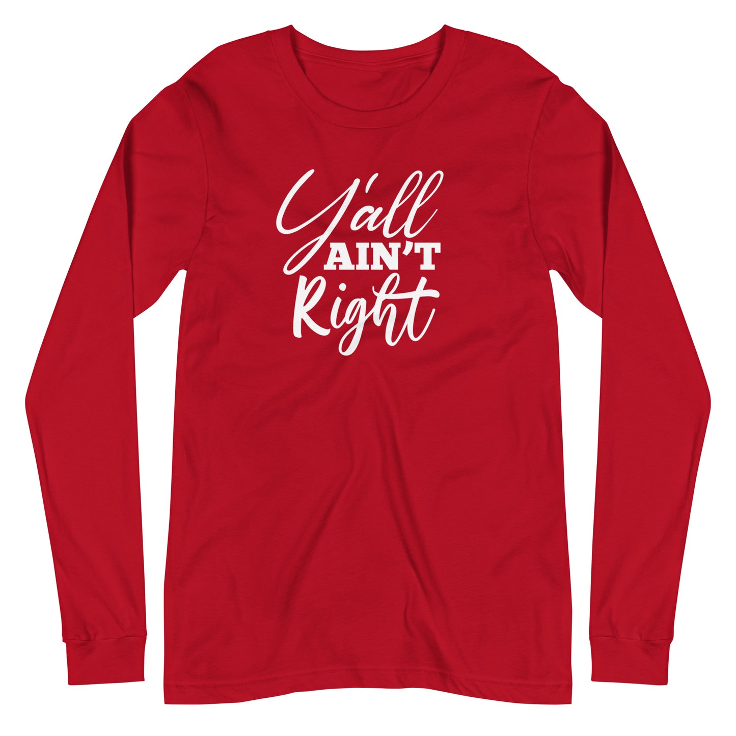 Y'all Ain't Right Unisex Long Sleeve Tee