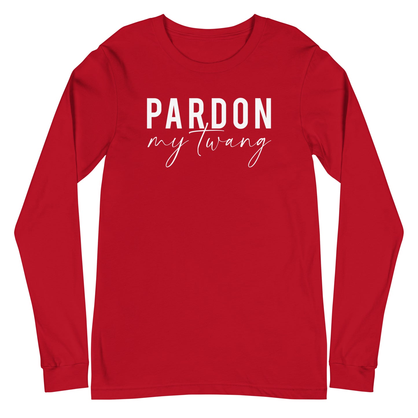 Pardon My Twang Unisex Long Sleeve Tee