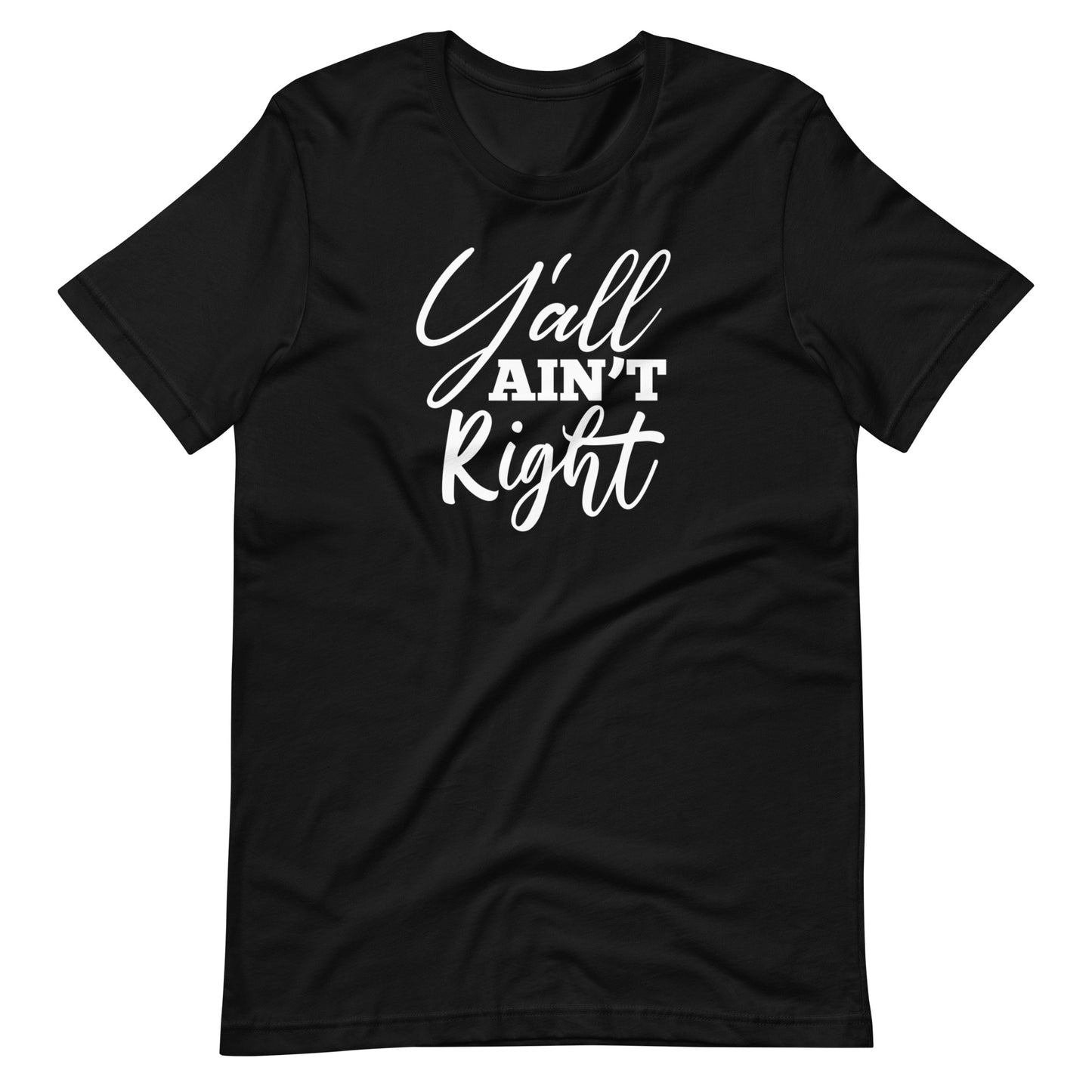 Y'all Ain't Right Unisex t-shirt