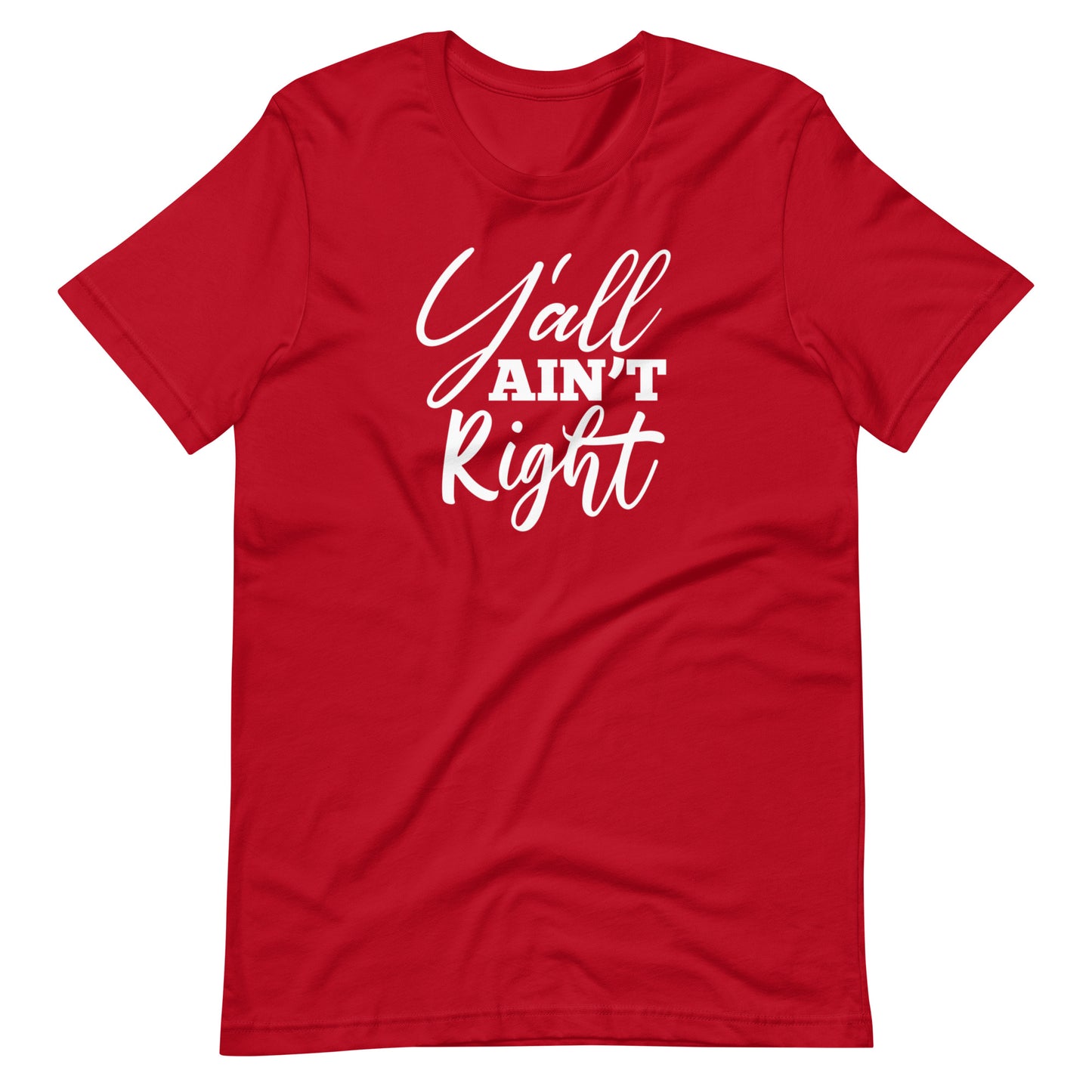 Y'all Ain't Right Unisex t-shirt