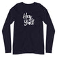 Hey Y'all Unisex Long Sleeve Tee