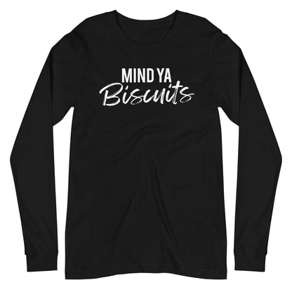 Mind Ya Biscuits Unisex Long Sleeve Tee