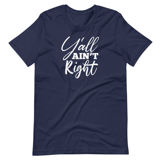 Y'all Ain't Right Unisex t-shirt